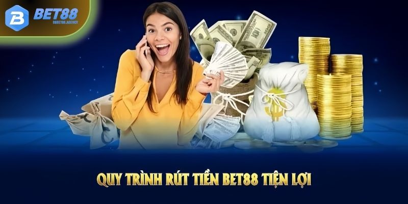 Quy trình rút tiền BET88 tiện lợi giúp hội viên hoàn tất nhanh